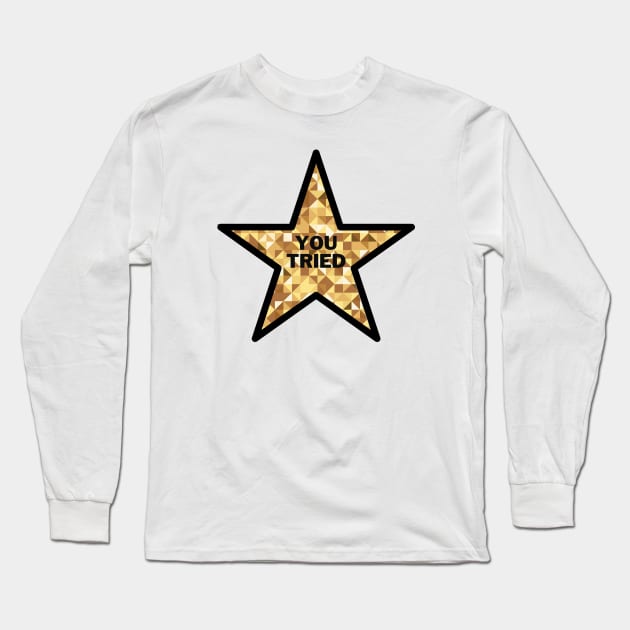 You Tried Gold Star Long Sleeve T-Shirt by Adisa_store